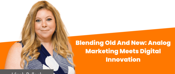 Blending Old And New: Analog Marketing Meets Digital Innovation
