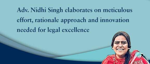 Adv. Nidhi Singh elaborates on meticulous effort, rationale approach and innovation needed for legal excellence | SCC Blog