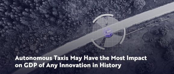 Autonomous Taxis May Have The Most Impact On GDP Of Any Innovation In History