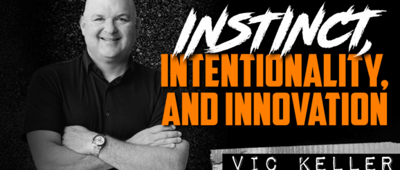 VIC KELLER | Instinct, Intentionality, and Innovation