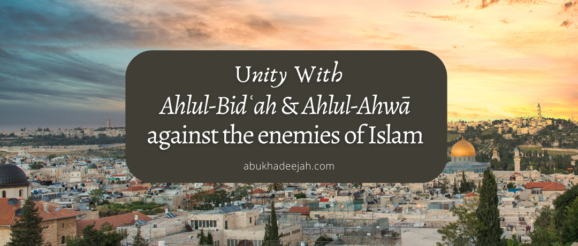 Unity between the Muslim Groups, the People of Innovation and Desires against the Attacks of the Unbelievers and the Secularists. (Ibn Bāz and al-Fawzān)