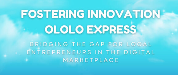 Fostering Innovation Ololo Express: Bridging the Gap for Local Entrepreneurs in the Digital Marketplace