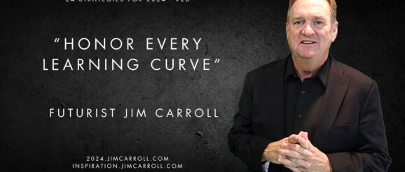 Daily Inspiration: 24 Strategies for 2024 #20 - "Honor every learning curve" - Futurist Keynote Speaker Jim Carroll: Disruptive Trend & Innovation Expert