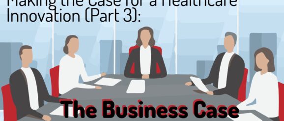 Making the Case for Healthcare Innovation, Part 3: The Business Case