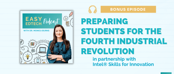 Preparing Students for the Fourth Industrial Revolution - Bonus Episode with Intel® Skills for Innovation - Class Tech Tips